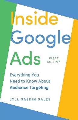 Inside Google Ads: Everything you need to know about Audience Targeting - Jyll Saskin Gales - cover