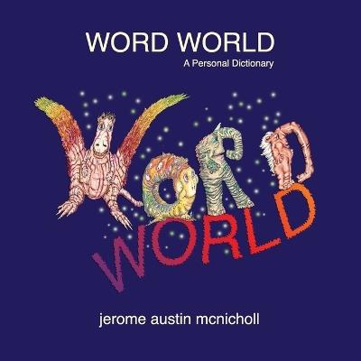 Word World: A Personal Dictionary - Jerome Austin McNicholl - cover