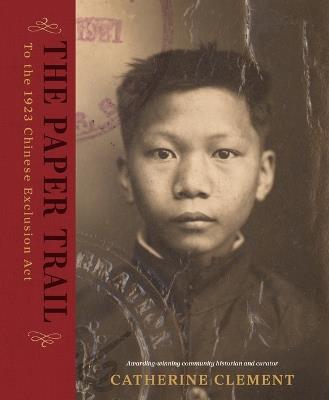 The Paper Trail to the 1923 Chinese Exclusion ACT - Catherine Clement - cover