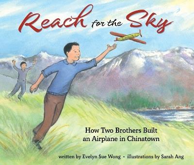 Reach for the Sky: How Two Brothers Built an Airplane in Chinatown: How Two Brothers Built an Airplane in Chinatown - Evelyn Wong - cover