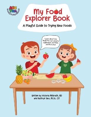 My Food Explorer Book: A Playful Guide to Try New Foods - Rd Victoria Milbrath,M Sc Ot Kathryn Yao - cover