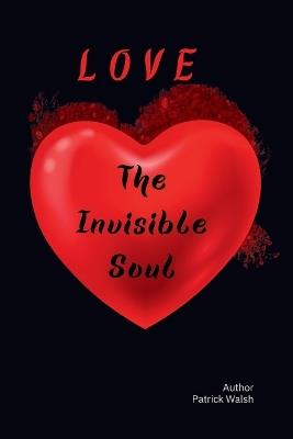 Love The Invisible Soul - Patrick Walsh - cover