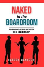 Naked in the Boardroom: Revealing the True Nature of CEO Leadership