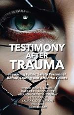 Testimony After Trauma: Preparing Public Safety Personnel Before, During and After the Courts
