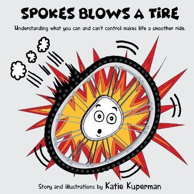 Spokes Blows a Tire: Children's Book About Self-Regulating and Empowering Yourself - Katie Kuperman - cover