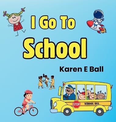 I Go to School - Karen E Ball - cover
