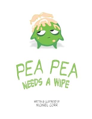 Pea Pea Needs A Wipe - Michael J Corr - cover