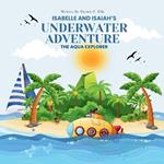 Isabelle and Isaiah's Underwater Adventure: And The Aqua Explorer