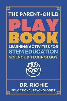 The Parent-Child PLAYBOOK: Learning Activities for STEM EDUCATION Science & Technology - Richie Kim - cover