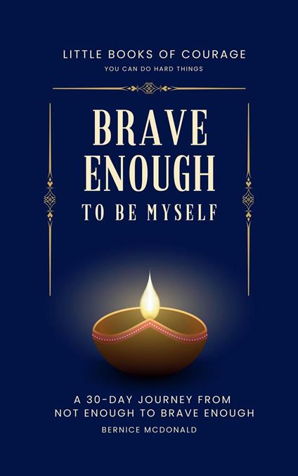 Brave Enough To Be Myself: A 30-Day Journey From Not Enough To Brave Enough