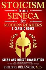 Stoicism from Seneca for Modern Readers - 3 Classic Books: Clear and Direct Translation of On the Shortness of Life, On the Firmness of the Wise, and Of Providence