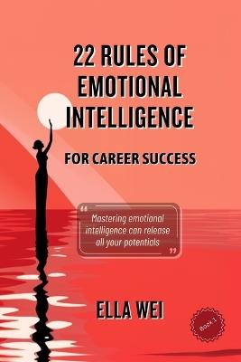 22 Rules of Emotional Intelligence: For Career Success - Ella Wei - cover