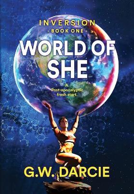 World of She: A post-apocalyptic fresh start - G W Darcie - cover