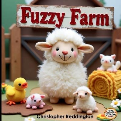 Fuzzy Farm: An Adventure with Fuzzy Farm Friends: A Cozy Vocabulary-Building Book for Kids - Christopher Reddington - cover