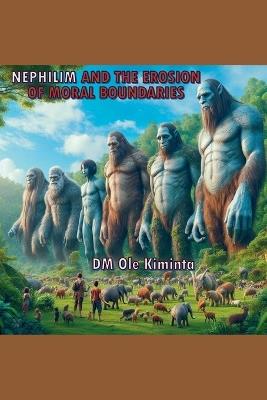 The Nephilim and the erosion of moral boundaries - DM Ole Kiminta - cover
