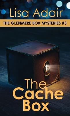 The Cache Box: The Glenmere Box Mysteries, Book 3 - Lisa Adair - cover