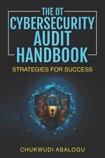 The OT Cybersecurity Audit Handbook: Strategies for Success