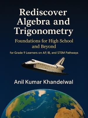 Rediscover Algebra and Trigonometry: Foundations for High School and Beyond - Anil Khandelwal - cover