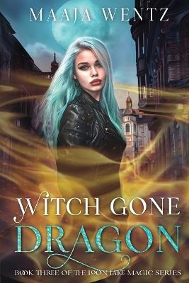 Witch Gone Dragon: A Witchy Urban Fantasy Mystery - Wentz - cover