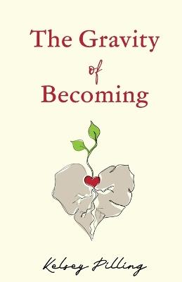 The Gravity of Becoming - Kelsey Pilling - cover