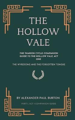 The Tharion Cycle: Companion Guide to The Hollow Vale, Act I: The Wyrdsong and the Forgotten Tongue - Alexander Paul Burton - cover