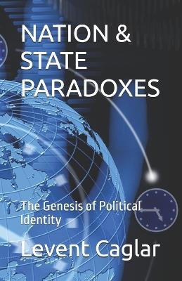 Nation & State Paradoxes: The Genesis of Political Identity - Levent Caglar - cover