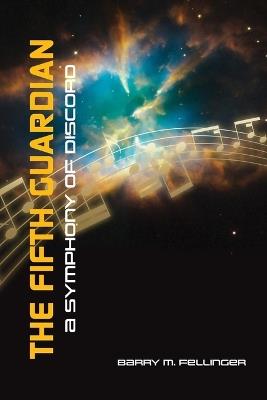 The Fifth Guardian: A Symphony of Discord - Barry M Fellinger - cover