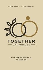 Together On Purpose: The Unscripted Journey