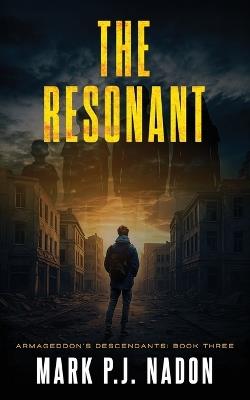 The Resonant: A Post-Apocalyptic Thriller - Mark P J Nadon - cover