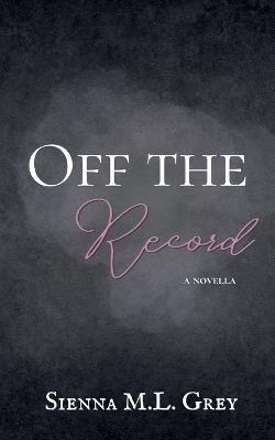 Off the Record - Sienna M L Grey - cover