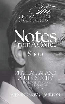 The Unknown Life of Jake Fidellius: 3I/ATLAS, AI and Authenticity Explored Through the Lens of A Millennial - Alexander Paul Burton - cover