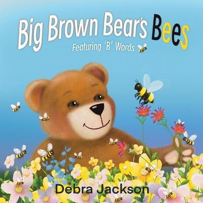 Big Brown Bear's Bees: Featuring 'B' words - Debra Jackson - cover