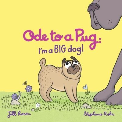 Ode to a Pug: I'm a BIG Dog! - Jill Rosen - cover