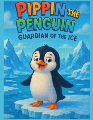 Pippin the Penguin: Guardian of the Ice - Aj Balta - cover