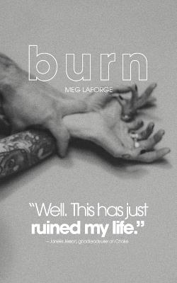 Burn: Some say love heals all wounds - but this one devours. - Meg LaForge - cover