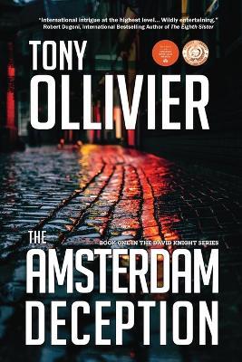 The Amsterdam Deception: Book One in The David Knight Series - Tony Ollivier - cover