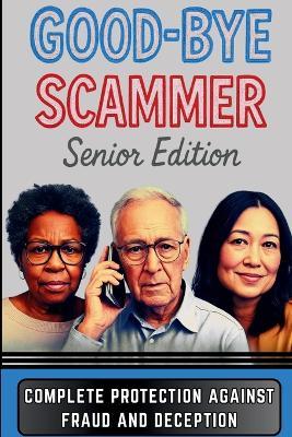 Good-Bye Scammer Senior Edition - C G Spence - cover