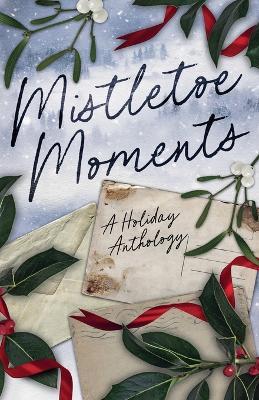Mistletoe Moments - Rochelle Wolf,Brenna Bailey,Alyssa Milani - cover