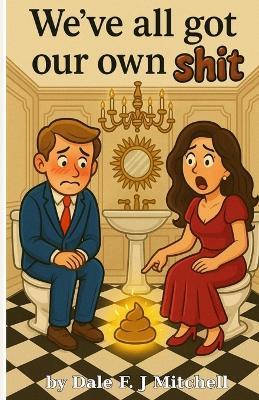 We've All Got Our Own Shit! - Dale F J Mitchell - cover