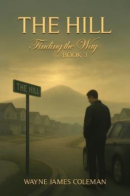 The Hill: Finding The Way - Wayne James Coleman - cover