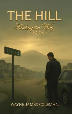 The Hill: Finding The Way - Wayne James Coleman - cover