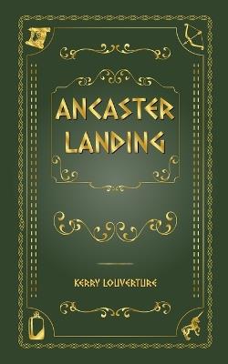 Ancaster Landing - Kerry Louverture - cover