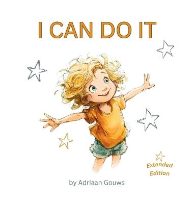 I Can Do It: A toddler book about building confidence in daily tasks, always learning and embracing the challenge that leads to success. Hardcover Extended Edition. - Adriaan Gouws - cover