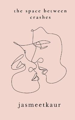 The space between crashes - Jasmeet Kaur - cover