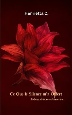 Ce Que Le Silence M'a Offert (What the Silence Gave Me, French Edition) - Henrietta O - cover