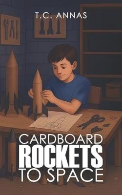 Cardboard Rockets to Space - T C Annas - cover