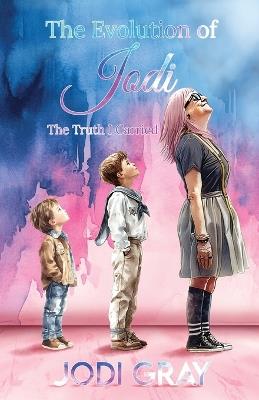 The Evolution of Jodi: The Truth I Carried - Jodi Gray - cover