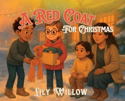 A Red Coat for Christmas: A Story of Kindness, Hope, and the Warmth of Giving - Lily Willow - cover