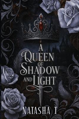 A Queen of Shadow And Light - Natasha T - cover