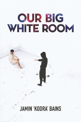 Our Big White Room - Jamin Kodra Bains - cover